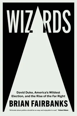 Čarodejníci: David Duke, najdivokejšie americké voľby a vzostup krajnej pravice - Wizards: David Duke, America's Wildest Election, and the Rise of the Far Right