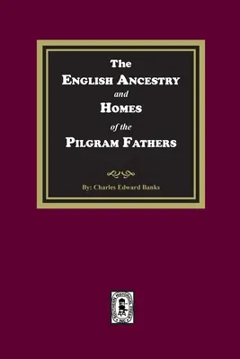 Anglický pôvod a domovy otcov pútnikov - The English Ancestry and Homes of the Pilgrim Fathers
