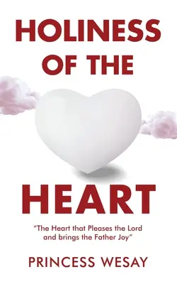 Svätosť srdca: Srdce, ktoré sa páči Pánovi a prináša Otcovi radosť - Holiness Of The Heart: The Heart that Pleases the Lord and brings the Father Joy
