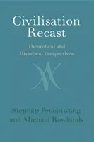Prepracovaná civilizácia: Teoretické a historické perspektívy - Civilisation Recast: Theoretical and Historical Perspectives