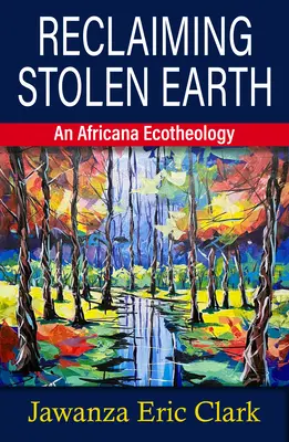 Reclaiming Stolen Earth: Africká ekoteológia - Reclaiming Stolen Earth: An Africana Ecotheology