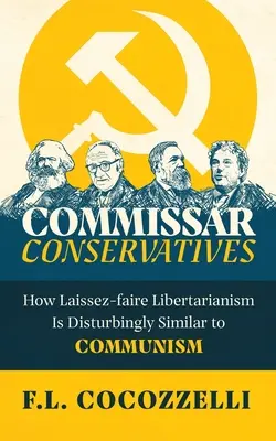 Komisárski konzervatívci: V čom je laissez-faire libertarianizmus znepokojivo podobný komunizmu - Commissar Conservatives: How Laissez-faire Libertarianism Is Disturbingly Similar to Communism