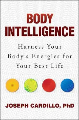 Inteligencia tela: Inteligencia tela: Využite energie svojho tela pre svoj najlepší život - Body Intelligence: Harness Your Body's Energies for Your Best Life