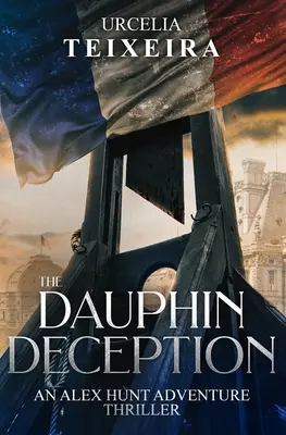 The DAUPHIN DECEPTION: An ALEX HUNT Adventure Thriller