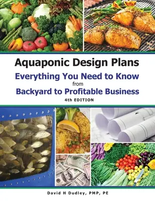 Aquaponic Design Plans Všetko, čo potrebujete vedieť: Všetko, čo potrebujete vedieť: od záhrady po výnosný podnik - Aquaponic Design Plans Everything You Needs to Know: Everything You Need to Know from Backyard to Profitable Business