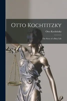Otto Kochtitzky; príbeh rušného života - Otto Kochtitzky; the Story of a Busy Life