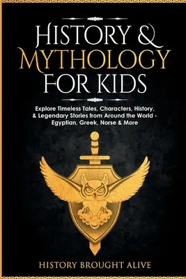 História a mytológia pre deti: Preskúmajte nadčasové príbehy, postavy, históriu a legendárne príbehy z celého sveta - egyptské, grécke, severské a ďalšie - History & Mythology For Kids: Explore Timeless Tales, Characters, History, & Legendary Stories from Around the World - Egyptian, Greek, Norse & More