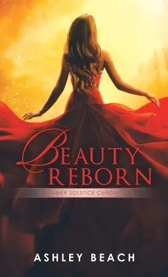 Krása znovuzrodená: Kniha 3 z Kroniky letného slnovratu - Beauty Reborn: A Summer Solstice Chronicle Book 3 of the Solstice Chronicles