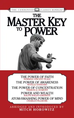 Majstrovský kľúč k moci (Skrátená klasika): Sila viery, Sila uvedomenia, Sila koncentrácie, Moc a bohatstvo, Rozbíjanie atómov - The Master Key to Power (Condensed Classics): The Power of Faith, the Power of Awareness, the Power of Concentration, Power and Wealth, Atom-Smashing