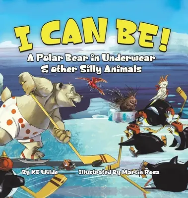 Ja môžem byť! Ľadový medveď v spodnom prádle a iné hlúpe zvieratká - I Can Be!: A Polar Bear in Underwear & Other Silly Animals