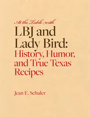 Pri stole s LBJ a Lady Bird: História, humor a pravé texaské recepty - At the Table with LBJ and Lady Bird: History, Humor, and True Texas Recipes