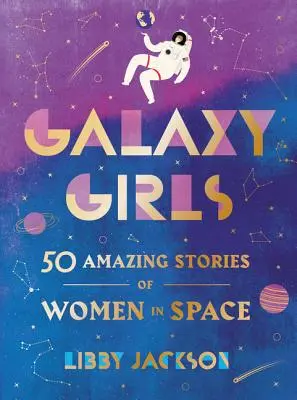 Galaxy Girls: 50 úžasných príbehov žien vo vesmíre - Galaxy Girls: 50 Amazing Stories of Women in Space