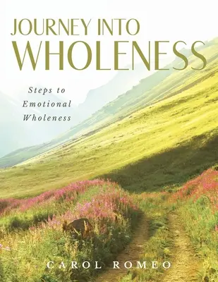 Cesta do celistvosti: Kroky k emocionálnej celistvosti - Journey Into Wholeness: Steps to Emotional Wholeness