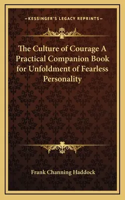 Kultúra odvahy Praktická príručka na rozvíjanie nebojácnej osobnosti - The Culture of Courage a Practical Companion Book for Unfoldment of Fearless Personality