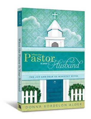 Keď je farár váš manžel: Radosť a bolesť manželiek v službe - When the Pastor Is Your Husband: The Joy and Pain of Ministry Wives