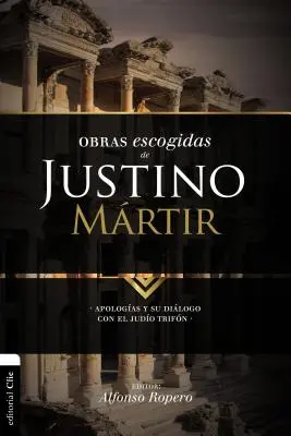 Vybrané diela Justína mučeníka: Apologetika a jeho dialóg s Judom Trifnom - Obras escogidas de Justino Mrtir: Apologas y su dilogo con el judo Trifn