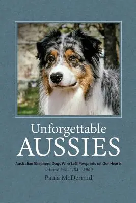Nezabudnuteľní Austrálčania II. diel: Austrálski ovčiaci, ktorí zanechali odtlačky našich sŕdc - Unforgettable Aussies Volume II: Australian Shepherd Dogs Who Left Pawprints on Our Hearts