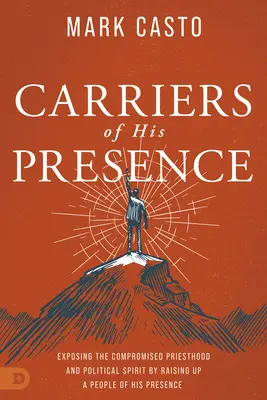 Nositelia jeho prítomnosti: Odhaľovanie skompromitovaného kňazstva a politického ducha vychovávaním ľudu Jeho prítomnosti - Carriers of His Presence: Exposing the Compromised Priesthood and Political Spirit by Raising up a People of His Presence