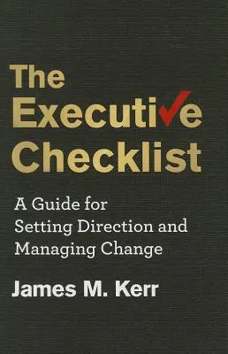 Kontrolný zoznam pre vedúcich pracovníkov: Príručka na určovanie smeru a riadenie zmien - The Executive Checklist: A Guide for Setting Direction and Managing Change