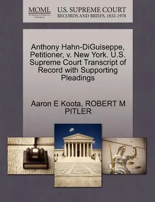 Anthony Hahn-Diguiseppe, navrhovateľ, V. New York. Najvyšší súd USA Prepis záznamu s doplňujúcimi podaniami - Anthony Hahn-Diguiseppe, Petitioner, V. New York. U.S. Supreme Court Transcript of Record with Supporting Pleadings