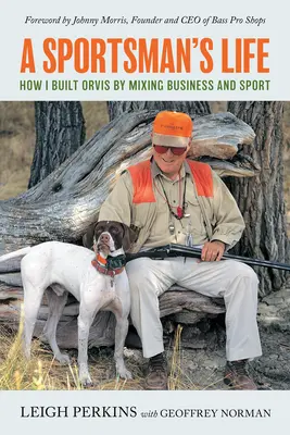 Život športovca: Ako som vybudoval Orvis spojením podnikania a športu - A Sportsman's Life: How I Built Orvis by Mixing Business and Sport