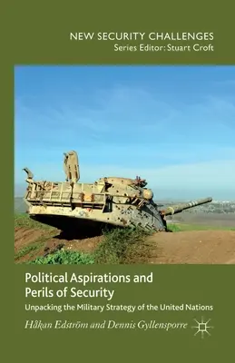 Politické ašpirácie a nebezpečenstvá bezpečnosti: Vojenská stratégia Organizácie Spojených národov - Political Aspirations and Perils of Security: Unpacking the Military Strategy of the United Nations