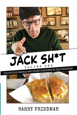 Jack S*it: Jack Friedman: zmyselné bagety a iné problémy - Jack S*it: Voluptuous Bagels and Other Concerns of Jack Friedman