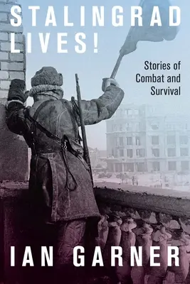 Stalingrad žije: Príbehy o boji a prežití - Stalingrad Lives: Stories of Combat and Survival