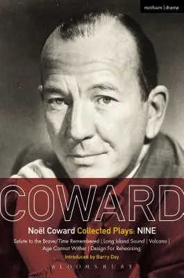 Cowardove hry: Nine: Salute to the Brave/Time Remembered; Long Island Sound; Volcano; Age Cannot Wither; Design for Rehearsing - Coward Plays: Nine: Salute to the Brave/Time Remembered; Long Island Sound; Volcano; Age Cannot Wither; Design for Rehearsing