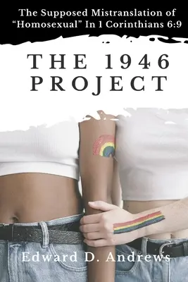 Projekt 1946: Údajný chybný preklad slova homosexuál v 1 Korinťanom 6,9 - The 1946 Project: The Supposed Mistranslation of Homosexual In 1 Corinthians 6:9