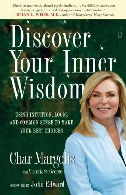 Objavte svoju vnútornú múdrosť: Využívanie intuície, logiky a zdravého rozumu na prijímanie najlepších rozhodnutí - Discover Your Inner Wisdom: Using Intuition, Logic, and Common Sense to Make Your Best Choices