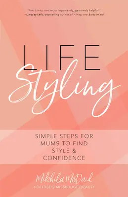 Life Styling: (Darček pre mamu, Parížsky šik, Taliansky štýl, Módna krása) - Life Styling: Simple Steps for Mums to Find Style & Confidence (Gift for Mom, Parisian Chic, Italian Style Fashion Beauty)