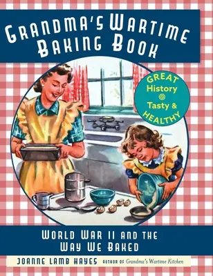 Babičkina vojnová kniha o pečení: Druhá svetová vojna a spôsob, akým sme piekli - Grandma's Wartime Baking Book: World War II and the Way We Baked