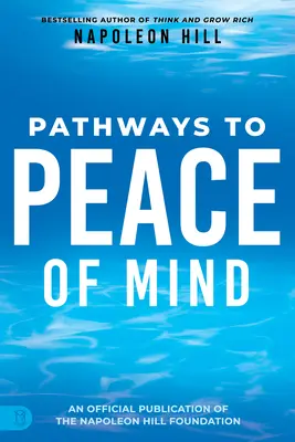 Napoleon Hill: Cesty k duševnému pokoju - Napoleon Hill's Pathways to Peace of Mind