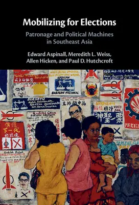 Mobilizácia pre voľby: Patronáž a politické stroje v juhovýchodnej Ázii - Mobilizing for Elections: Patronage and Political Machines in Southeast Asia