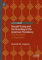 Donald Trump a branding amerického prezidentstva: Prezident segmentov - Donald Trump and the Branding of the American Presidency: The President of Segments