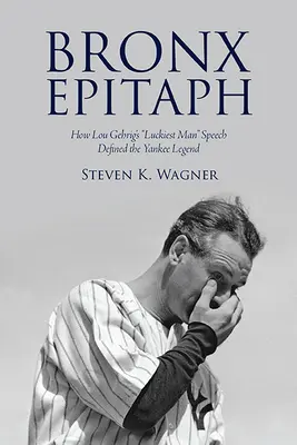 Bronx Epitaph: Ako reč Lou Gehriga o najšťastnejšom mužovi definovala legendu Yankeeov - Bronx Epitaph: How Lou Gehrig's Luckiest Man Speech Defined the Yankee Legend