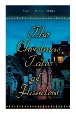 Vianočné príbehy z Flander: Tradičné sviatočné ľudové rozprávky: Rozprávky z Flámska: Zakliata jabloň, Cisársky papagáj, Balten a vlk... - The Christmas Tales of Flanders: Traditional Holiday Folk Tales: The Enchanted Apple-Tree, the Emperor's Parrot, Balten and the Wolf...