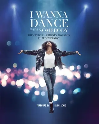 Chcem si s niekým zatancovať: Oficiálny sprievodca filmom Whitney Houston - I Wanna Dance with Somebody: The Official Whitney Houston Film Companion