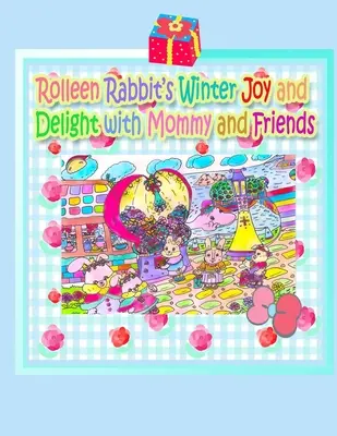 Zimné radovánky a potešenie králičice Rolleen s mamičkou a priateľmi - Rolleen Rabbit's Winter Joy and Delight with Mommy and Friends