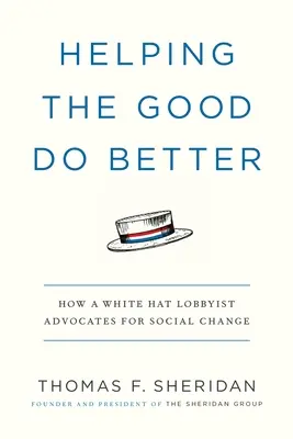 Pomáhať dobrým robiť lepšie: Lobista s bielym klobúkom sa zasadzuje za sociálnu zmenu - Helping the Good Do Better: How a White Hat Lobbyist Advocates for Social Change