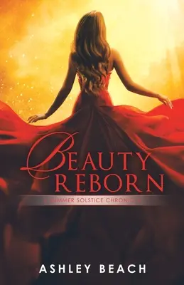 Krása znovuzrodená: Letný slnovrat: Kronika letného slnovratu Kniha 3 z Kroniky slnovratu - Beauty Reborn: A Summer Solstice Chronicle Book 3 of the Solstice Chronicles
