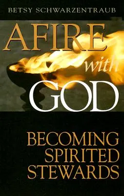 Zapálený Bohom: Stať sa duchovnými správcami - Afire with God: Becoming Spirited Stewards