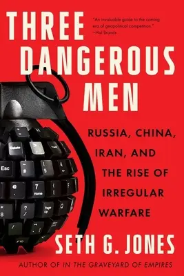 Traja nebezpeční muži: Rusko, Čína, Irán a vzostup neregulárnej vojny - Three Dangerous Men: Russia, China, Iran and the Rise of Irregular Warfare