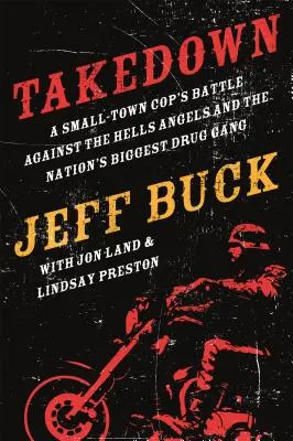 Takedown: Boj malomestského policajta proti Hells Angels a - Takedown: A Small-Town Cop's Battle Against the Hells Angels and