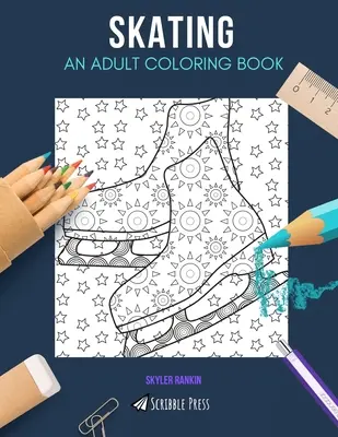 Korčuľovanie: OMAĽOVÁNKY PRE DOSPELÝCH: Korčuľovanie: Kniha na vyfarbovanie pre dospelých - Skating: AN ADULT COLORING BOOK: A Skating Coloring Book For Adults