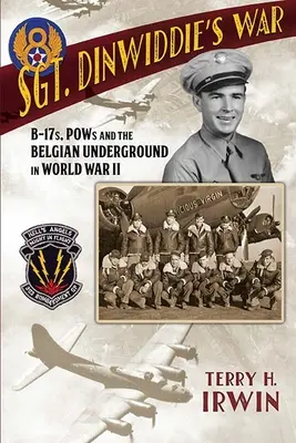 Vojna seržanta Dinwiddieho: B-17, vojnoví zajatci a belgické podzemie v druhej svetovej vojne - Sgt. Dinwiddie's War: B-17s, POWs and the Belgian Underground in World War II