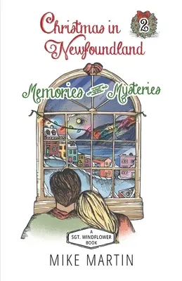 Vianoce v Newfoundlande - spomienky a záhady: Windflower Holiday Mystery - Christmas in Newfoundland - Memories and Mysteries: A Sgt. Windflower Holiday Mystery