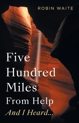 Päťsto míľ od pomoci a počul som... - Five Hundred Miles From Help And I Heard...