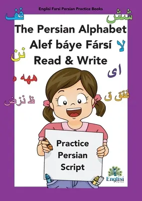 Perzská písacia abeceda Kniha Alef bye Frs Čítať a písať: V perzštine, angličtine a finglisi: Kniha perzskej abecedy Alef bye Frs Read & Write v perzštine: vo francúzštine a vo fingisch - Persian Writing Alphabet Book Alef bye Frs Read & Write: In Persian, English & Finglisi: Persian Alphabet Book Alef Bye Frs Read & Write